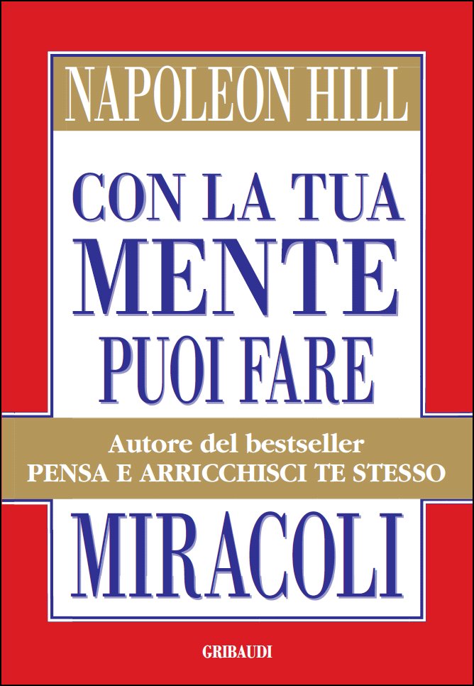 Napoleon Hill - Con la tua mente puoi fare miracoli - Clicca l'immagine per chiudere